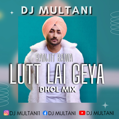 Lutt Lai Giya Dhol Mix